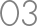 03